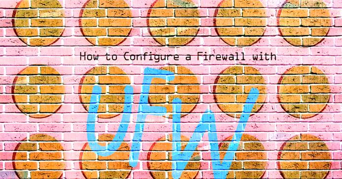 How to Configure a Firewall with UFW How to Configure a Firewall with UFW