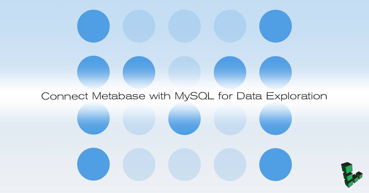 Connect Metabase with mysql for data exploration Connect Metabase with mysql for data exploration