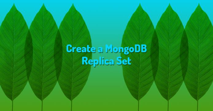 Create a MongoDB Replica Set Create a MongoDB Replica Set