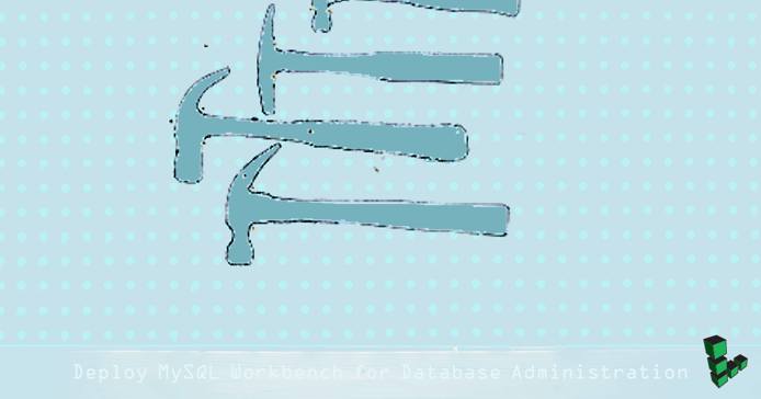 Deploy MySQL Workbench for Database Administration Deploy MySQL Workbench for Database Administration