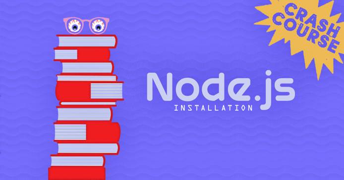 A Node.js Installation Crash Course A Node.js Installation Crash Course
