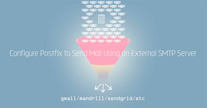 Configure Postfix to Send Mail Using an External SMTP Server Configure Postfix to Send Mail Using an External SMTP Server