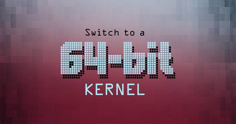 Switch to a 64-bit Linux Kernel Switch to a 64-bit Linux Kernel